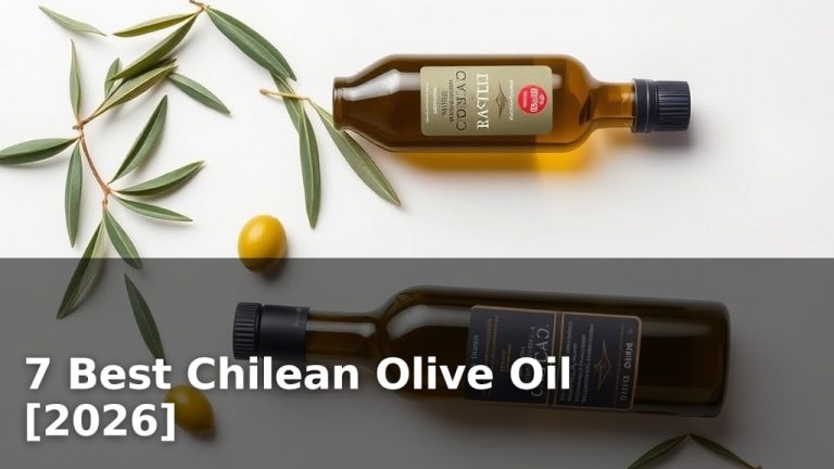 7 Best Chilean Olive Oil [2026]