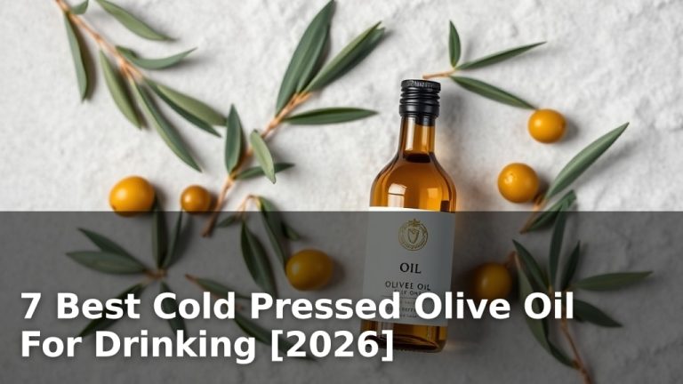 7 Best Cold Pressed Olive Oil For Drinking [2026]