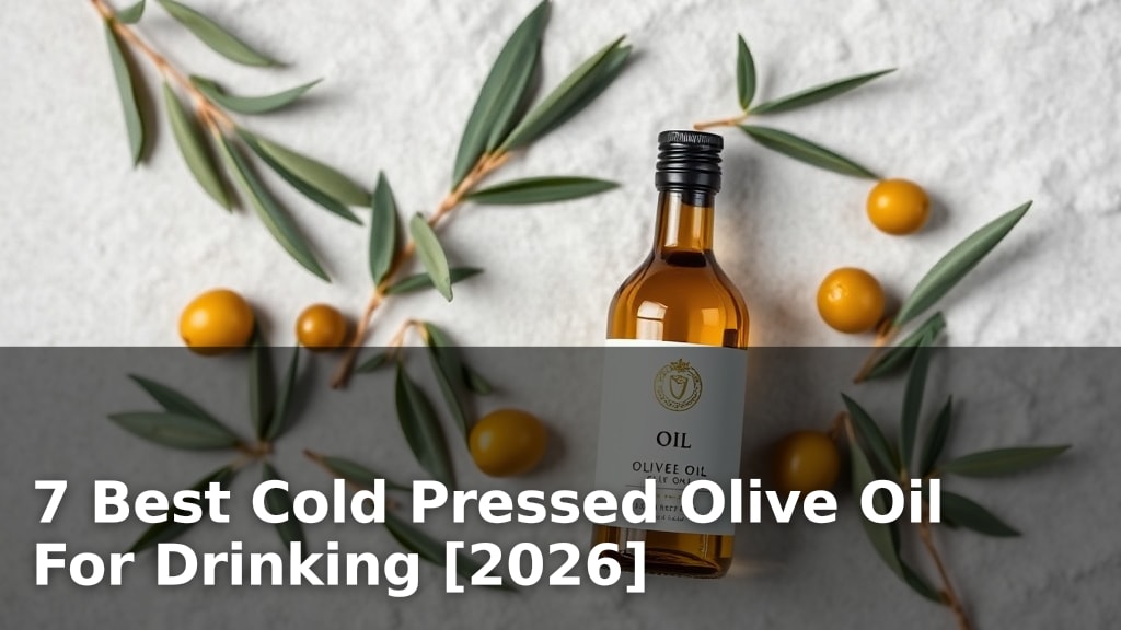 7 Best Cold Pressed Olive Oil For Drinking [2026]