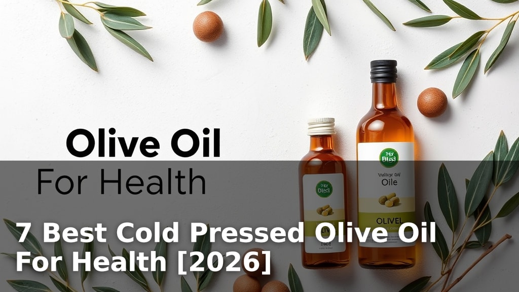 7 Best Cold Pressed Olive Oil For Health [2026]