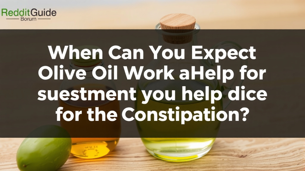 When Can You Expect Olive Oil to Help with Constipation?