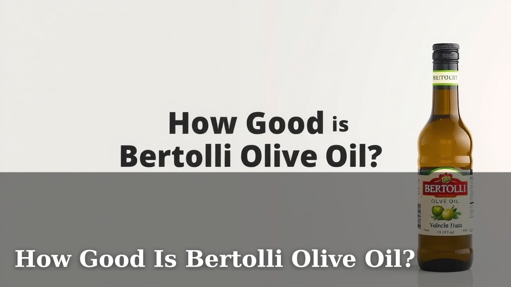 How Good Is Bertolli Olive Oil?