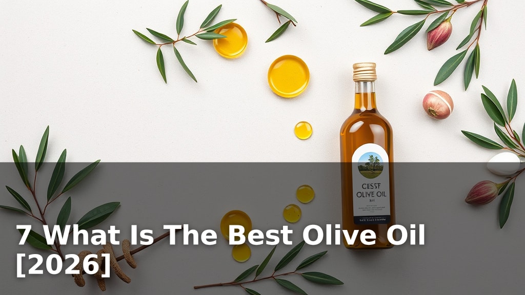 7 What Is The Best Olive Oil [2026]