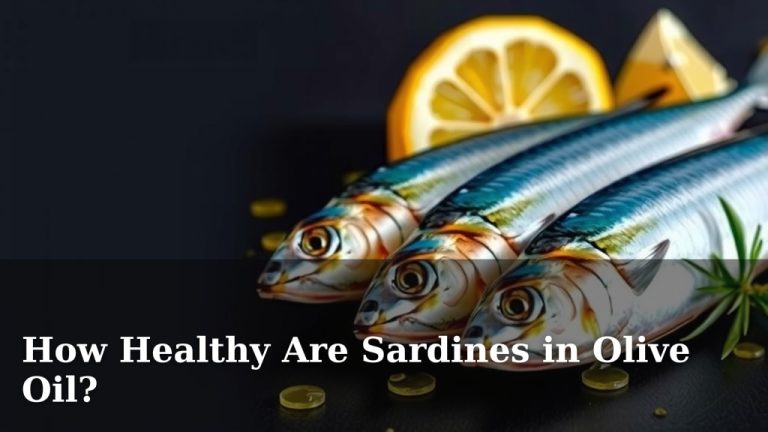 How Healthy Are Sardines in Olive Oil?