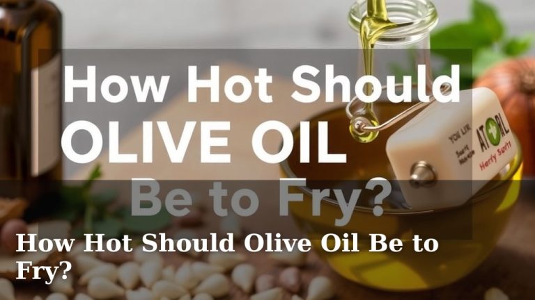 How Hot Should Olive Oil Be to Fry?