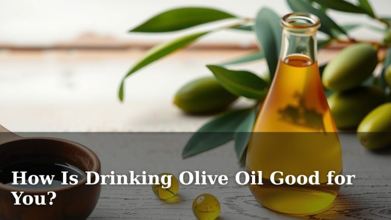 How Is Drinking Olive Oil Good for You?